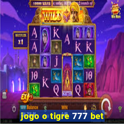 jogo o tigre 777 bet